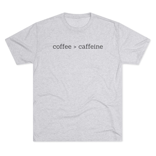 Coffee > Caffeine - Coffee Lover T-Shirt
